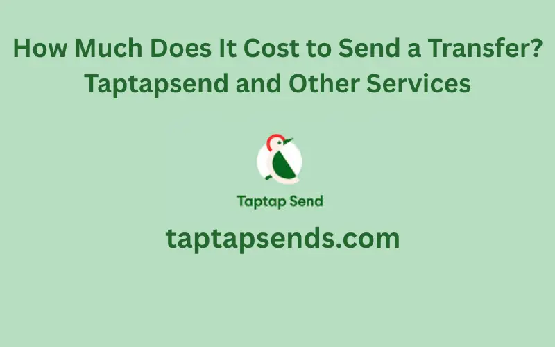 How Much Does It Cost to Send a Transfer? Taptapsend and Other Services